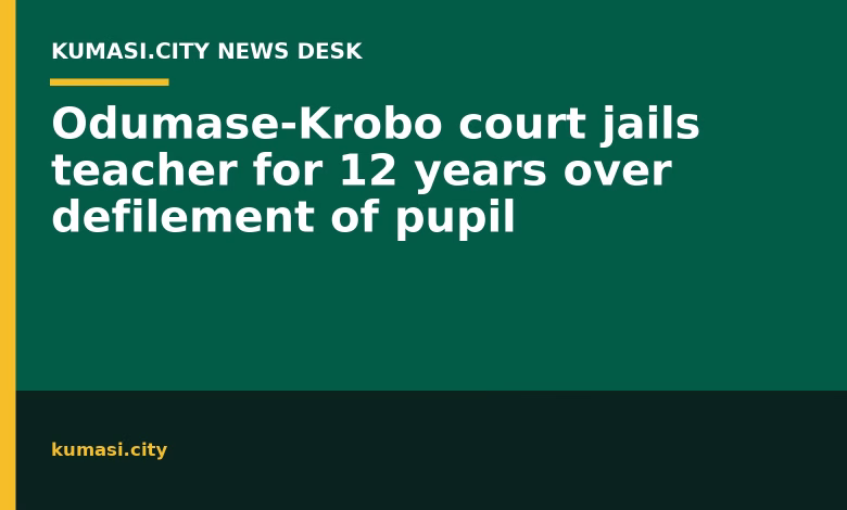 Odumase-Krobo court jails teacher for 12 years over defilement of pupil