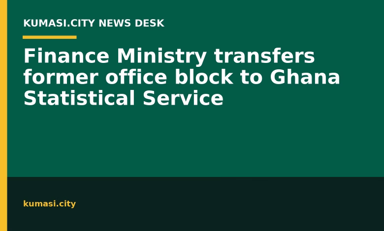 Finance Ministry transfers former office block to Ghana Statistical Service
